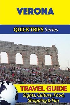portada Verona Travel Guide (Quick Trips Series): Sights, Culture, Food, Shopping & Fun (en Inglés)