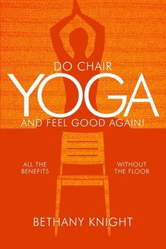 portada Do Chair Yoga and Feel Good Again: All the Benefits Without the Floor (in English)