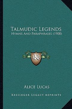 portada talmudic legends: hymns and paraphrases (1908) (in English)