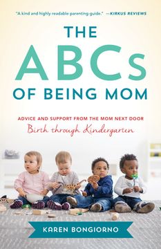 portada The Abcs of Being Mom: Advice and Support From the mom Next Door, Birth Through Kindergarten (in English)