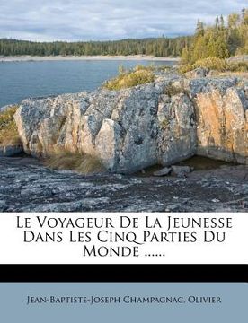 portada Le Voyageur de La Jeunesse Dans Les Cinq Parties Du Monde ...... (en Francés)