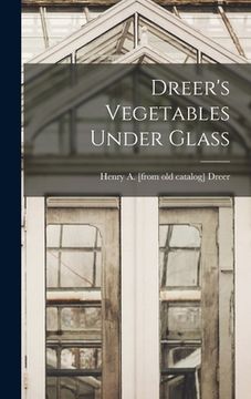 portada Dreer's Vegetables Under Glass (en Inglés)