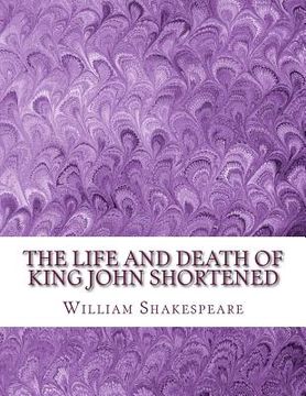 portada The Life and Death of King John Shortened: Shakespeare Edited for Length (en Inglés)