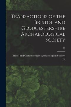 portada Transactions of the Bristol and Gloucestershire Archaeological Society; 44 (in English)