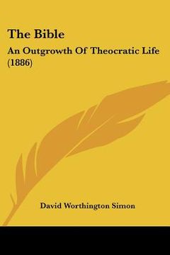 portada the bible: an outgrowth of theocratic life (1886) (en Inglés)