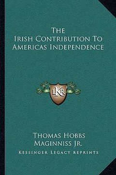 portada the irish contribution to americas independence (en Inglés)