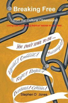 portada Breaking Free from our Cultural Obsessions!: Living Out Surprising Biblical Values in our Time (en Inglés)