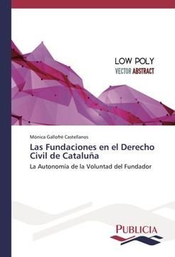 portada Las Fundaciones en el Derecho Civil de Cataluña: La Autonomía de la Voluntad del Fundador (Spanish Edition)