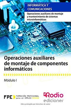 portada Operaciones Auxiliares De Montaje De Componentes Informáticos: Operaciones Auxiliares De Montaje Y Mantenimiento De Sistemas Microinformáticos (spanish Edition)