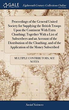 portada Proceedings of the General United Society for Supplying the British Troops Upon the Continent With Extra Cloathing; Together With a List of. Of the Application of the Money Subscribed 