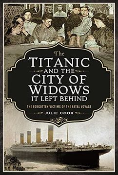 portada The Titanic and the City of Widows it Left Behind: The Forgotten Victims of the Fatal Voyage 