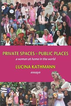 portada Private Spaces, Public Places: A Woman at Home in the World (en Inglés)