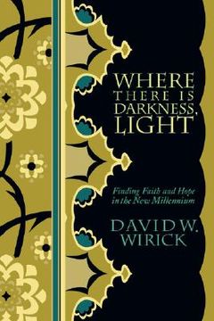 portada where there is darkness, light: finding faith and hope in the new millennium (en Inglés)