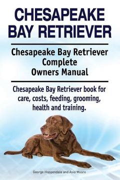 portada Chesapeake Bay Retriever. Chesapeake Bay Retriever Complete Owners Manual. Chesapeake Bay Retriever book for care, costs, feeding, grooming, health an 