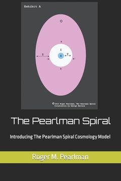 portada The Pearlman Spiral: Introducing The Pearlman Spiral Cosmology Model (en Inglés)