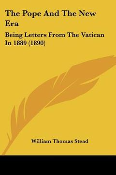 portada the pope and the new era: being letters from the vatican in 1889 (1890) (en Inglés)