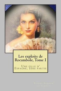 portada Les exploits de Rocambole, Tome I: Une fille d' Espagne, 1ere partie (en Francés)