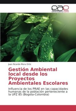 portada Gestión Ambiental local desde los Proyectos Ambientales Escolares: Influencia de los PRAE en las capacidades humanas de la población perteneciente a la UPZ 85 (Bogota-Colombia) (Spanish Edition)