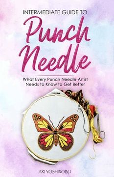 portada Intermediate Guide to Punch Needle: What Every Punch Needle Artist Needs to Know to Get Better (en Inglés)