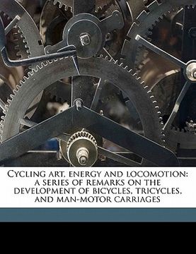 portada cycling art, energy and locomotion: a series of remarks on the development of bicycles, tricycles, and man-motor carriages