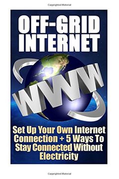 portada Off-Grid Internet: Set Up Your Own Internet Connection +  5 Ways To Stay Connect