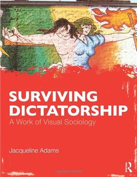 portada Surviving Dictatorship: A Work of Visual Sociology (Sociology Re-Wired) 