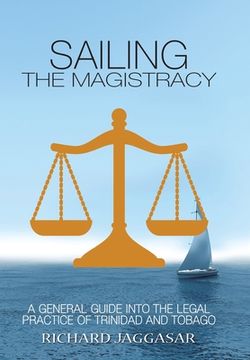 portada Sailing the Magistracy: A General Guide into the Legal Practice of Trinidad and Tobago (en Inglés)