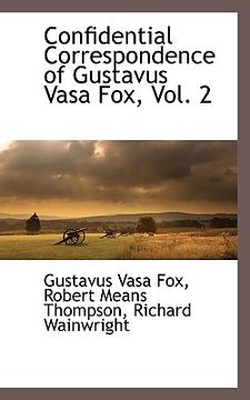 portada confidential correspondence of gustavus vasa fox, vol. 2 (en Inglés)