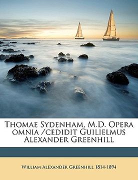 portada Thomae Sydenham, M.D. Opera omnia /cedidit Guilielmus Alexander Greenhill (en Latin)
