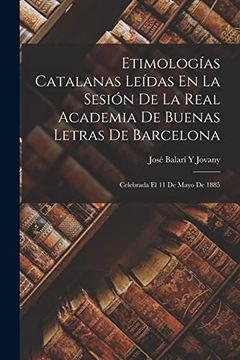 portada Etimologías Catalanas Leídas en la Sesión de la Real Academia de Buenas Letras de Barcelona: Celebrada el 11 de Mayo de 1885