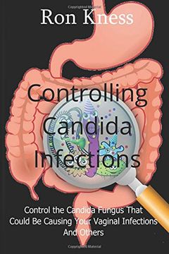 portada Controlling Candida Infections: Control the Candida Fungus That Could be Causing Your Vaginal Infections and Others 