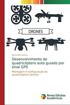 portada Desenvolvimento de Quadricóptero Auto Guiado por Sinal Gps: Montagem e Configuração do Quadricóptero (Drone) (en Portugués)
