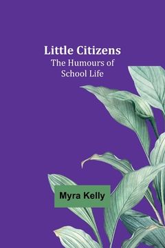 portada Little Citizens: The Humours of School Life (in English)