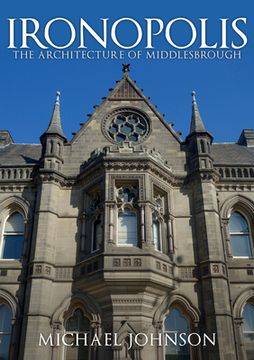 portada Ironopolis: The Architecture of Middlesbrough (en Inglés)