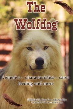 portada The Wolfdog: Genetics - characteristics - cares - feeding and more (en Inglés)