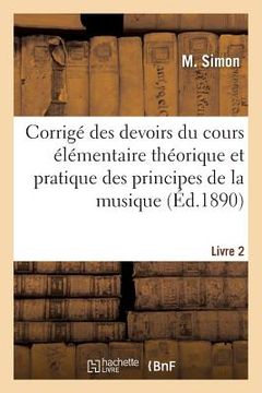 portada Corrigé Des Devoirs Du Cours Élémentaire Théorique Et Pratique Des Principes de la Musique. Livre 2 (en Francés)