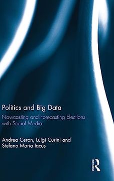 portada Politics and big Data: Nowcasting and Forecasting Elections With Social Media (en Inglés)