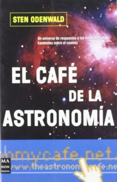 portada Café de la Astronomía, el: Un Universo de Respuestas a las Cuestiones más Candentes Sobre el Cosmos (Ciencia ma non Troppo)