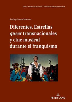 portada Diferentes: Estrellas Queer Transnacionales y Cine Musical Durante el Franquismo. Ibero-American Screens; Volume 4