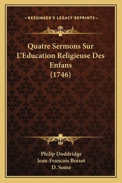 portada Quatre Sermons Sur L'Education Religieuse Des Enfans (1746) (en Francés)