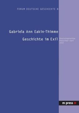 portada Geschichte im Exil: Deutschsprachige Historiker Nach 1933 (en Alemán)