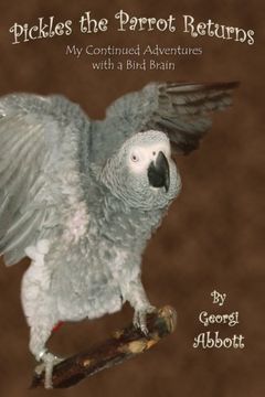 portada Pickles the Parrot Returns: My Continued Adventures with a Bird Brain (en Inglés)