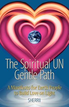 portada The Spiritual UN Gentle Path: A Manifesto for Earth People to Build Love on Light