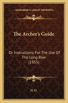portada the archer's guide: or instructions for the use of the long bow (1855) (en Inglés)