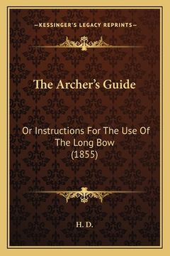 portada the archer's guide: or instructions for the use of the long bow (1855)