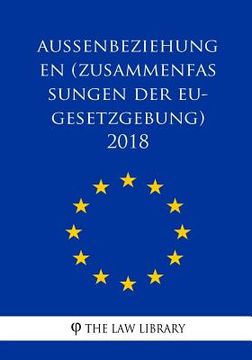 portada Außenbeziehungen (Zusammenfassungen der EU-Gesetzgebung) 2018 (en Alemán)