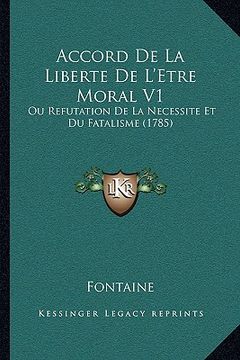portada Accord De La Liberte De L'Etre Moral V1: Ou Refutation De La Necessite Et Du Fatalisme (1785) (in French)