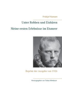 portada Unter Robben und Eisbären. Meine ersten Erlebnisse im Eismeer: Reprint der Ausgabe von 1926 (en Alemán)