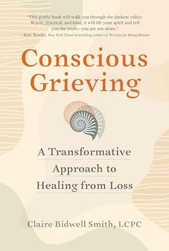 portada Conscious Grieving: A Transformative Approach to Healing From Loss (en Inglés)