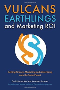 portada Vulcans, Earthlings and Marketing Roi: Getting Finance, Marketing and Advertising Onto the Same Planet (in English)